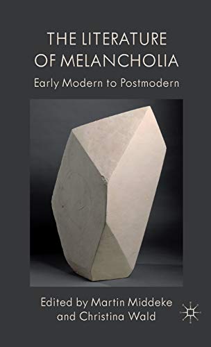 Beispielbild fr The Literature Of Melancholia: Early Modern To Postmodern zum Verkauf von Antiquariaat Ovidius