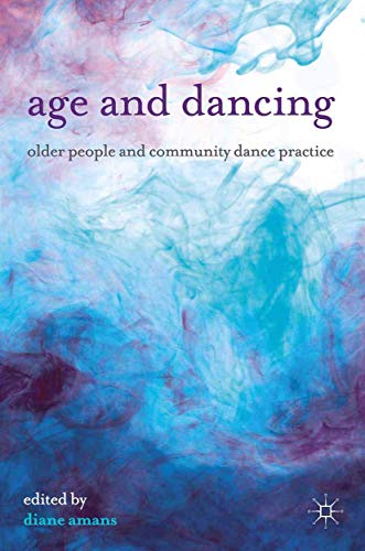 Stock image for Age and Dancing: Older People and Community Dance Practice for sale by AwesomeBooks