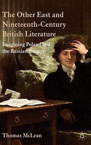 The Other East and Nineteenth-Century British Literature: Imagining Poland and the Russian Empire