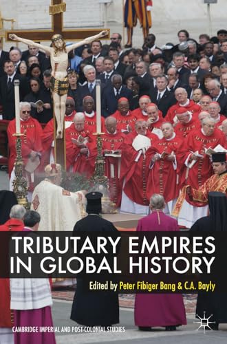 Tributary Empires in Global History (Cambridge Imperial and Post-Colonial Studies Series)