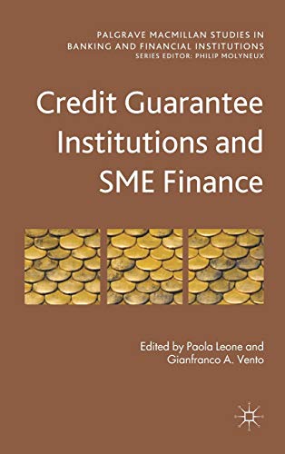 Credit Guarantee Institutions and SME Finance (Palgrave Macmillan Studies in Banking and Financia...