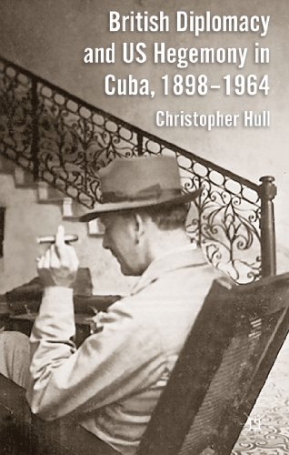 British Diplomacy and US Hegemony in Cuba, 1898-1964