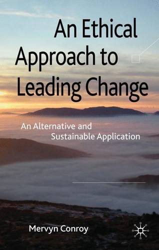 9780230296220: An Ethical Approach to Leading Change: An Alternative and Sustainable Application: An Alternative and Sustainable Application