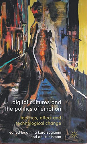 Stock image for Digital Cultures and the Politics of Emotion: Feelings, Affect and Technological Change for sale by GF Books, Inc.
