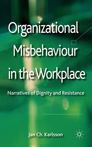 Organizational Misbehaviour in the Workplace: Narratives of Dignity and Resistance (9780230296794) by Karlsson, Jan Ch