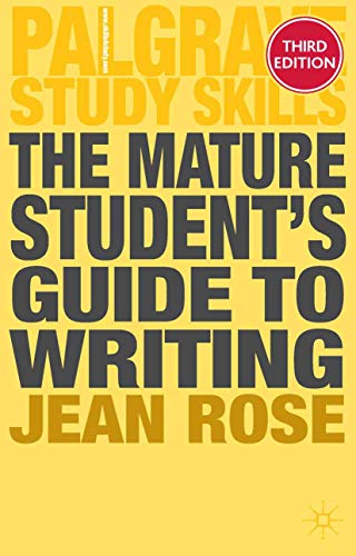 The Mature Student's Guide to Writing (Bloomsbury Study Skills, 46) (9780230297876) by Jean Rose