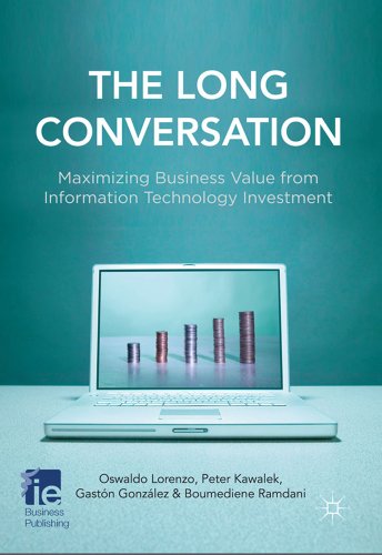 The Long Conversation: Maximizing Business Value from Information Technology Investment (IE Busin...