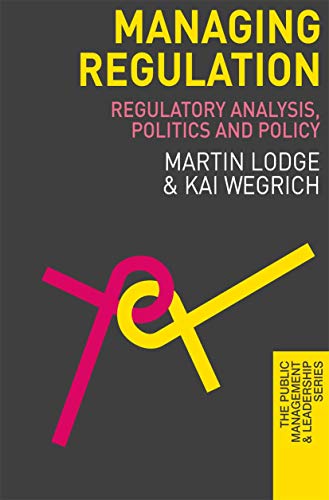 Imagen de archivo de Managing Regulation: Regulatory Analysis, Politics and Policy (The Public Management and Leadership Series, 12) a la venta por HPB-Emerald