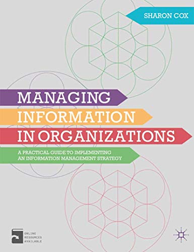 Beispielbild fr Managing Information in Organizations: A Practical Guide to Implementing an Information Management Strategy zum Verkauf von Cambridge Rare Books