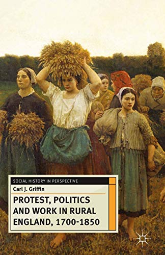 Imagen de archivo de Protest, Politics & Work in Rural England, 1700-1850 a la venta por Harry Alter