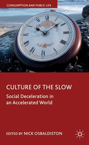 Culture of the Slow: Social Deceleration in an Accelerated World (Consumption and Public Life)