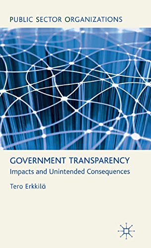 Government Transparency: Impacts and Unintended Consequences (Public Sector Organizations)