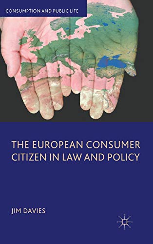 The European Consumer Citizen in Law and Policy (Consumption and Public Life)