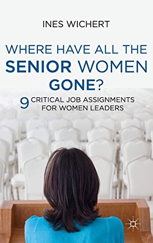 Where Have All the Senior Women Gone?: 9 Critical Job Assignments for Women Leaders