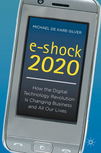 Stock image for E-Shock 2020 : How the Digital Technology Revolution Is Changing Business and All Our Lives for sale by Better World Books