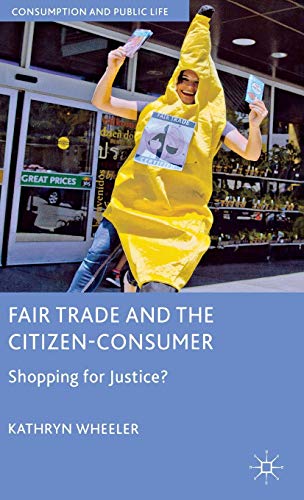 Fair Trade and the Citizen-Consumer: Shopping for Justice? (Consumption and Public Life)