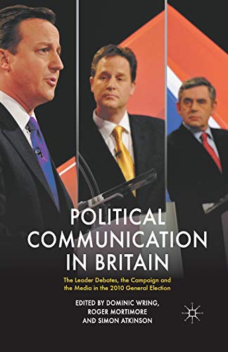 Stock image for Political Communication in Britain: The Leader's Debates, the Campaign and the Media in the 2010 General Election (Political Communications) for sale by AwesomeBooks