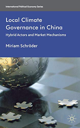 Stock image for Local Climate Governance in China: Hybrid Actors and Market Mechanisms (International Political Economy Series) for sale by Lucky's Textbooks