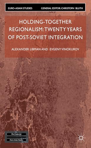 Stock image for Holding-Together Regionalism: Twenty Years of Post-Soviet Integration (Euro-Asian Studies) for sale by Ergodebooks