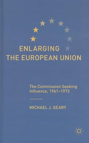 Enlarging the European Union: The Commission Seeking Influence, 1961-1973