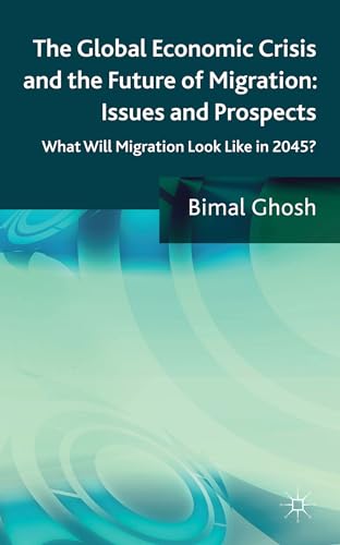 Stock image for The Global Economic Crisis and the Future of Migration: Issues and Prospects: What Will Migration Look Like in 2045? for sale by ThriftBooks-Dallas