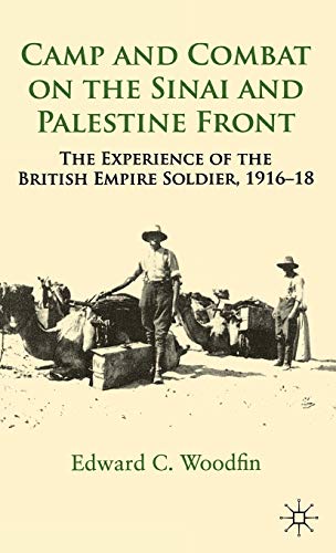 Camp and Combat on the Sinai and Palestine Front: The Experience of the British Empire Soldier, 1...