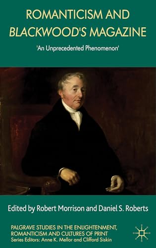 Romanticism and Blackwood's Magazine: 'An Unprecedented Phenomenon' (Palgrave Studies in the Enli...