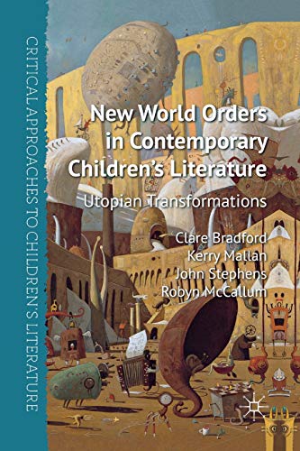 Stock image for NEW WORLD ORDERS IN CONTEMPORARY CHILDREN'S LITERATURE: UTOPIAN TRANSFORMATIONS (CRITICAL APPROACHES TO CHILDREN"E;S LITERATURE) for sale by Basi6 International