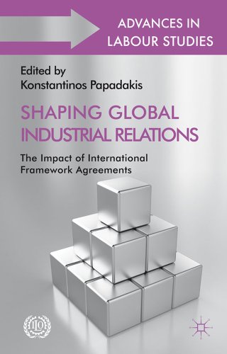 Shaping Global Industrial Relations: The Impact of International Framework Agreements (Internatio...