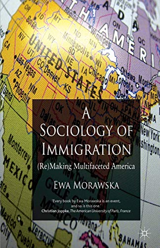 Stock image for A Sociology of Immigration: (Re)making Multifaceted America for sale by Ergodebooks