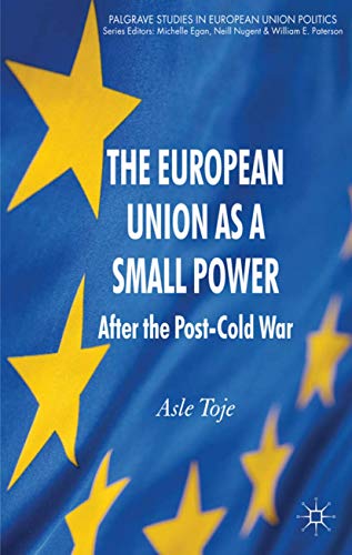 Stock image for The European Union as a Small Power: After the Post-Cold War (Palgrave Studies in European Union Politics) for sale by dsmbooks