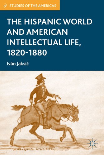 The Hispanic World and American Intellectual Life, 1820â€“1880 (Studies of the Americas) (9780230337497) by Jaksic, I.