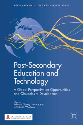 Post-Secondary Education and Technology: A Global Perspective on Opportunities and Obstacles to D...