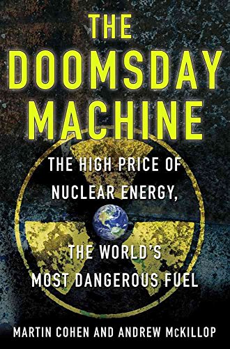 Stock image for The Doomsday Machine : The High Price of Nuclear Energy, the World's Most Dangerous Fuel for sale by Better World Books