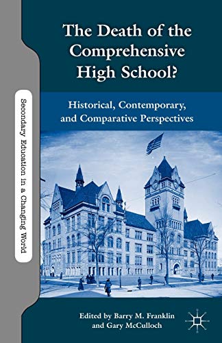Stock image for The Death of the Comprehensive High School?: Historical, Contemporary, and Comparative Perspectives (Secondary Education in a Changing World) for sale by Y-Not-Books