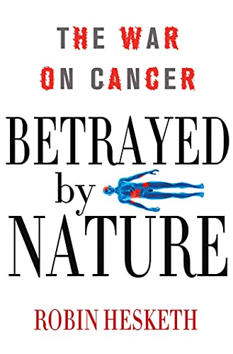 Stock image for Betrayed by Nature : The War on Cancer for sale by Better World Books