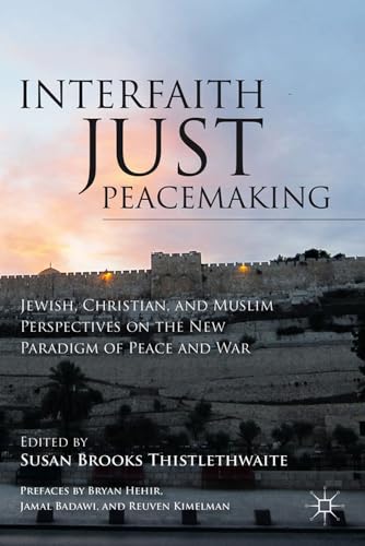 Stock image for Interfaith Just Peacemaking: Jewish, Christian, and Muslim Perspectives on the New Paradigm of Peace and War for sale by Phatpocket Limited