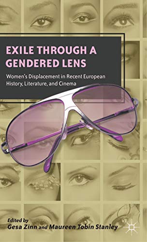 Exile through a Gendered Lens: Women's Displacement in Recent European History, Literature, and C...