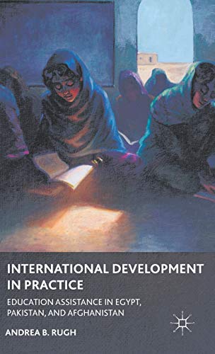 Stock image for International Development in Practice: Education Assistance in Egypt; Pakistan; and Afghanistan for sale by Ria Christie Collections