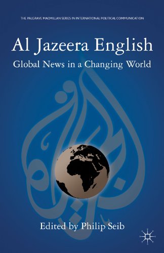 Stock image for Al Jazeera English: Global News in a Changing World (The Palgrave Macmillan Series in International Political Communication) for sale by Wonder Book