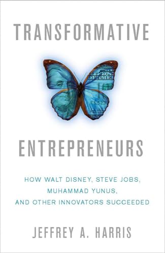 Beispielbild fr Transformative Entrepreneurs : How Walt Disney, Steve Jobs, Muhammad Yunus, and Other Innovators Succeeded zum Verkauf von Better World Books