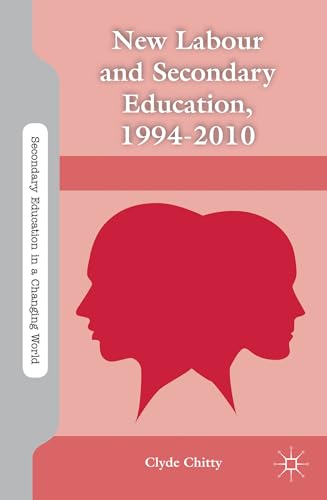 Stock image for New Labour and Secondary Education; 1994-2010 for sale by Ria Christie Collections