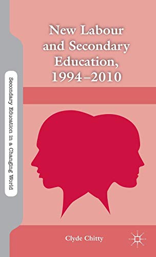 9780230340619: New Labour and Secondary Education, 1994-2010 (Secondary Education in a Changing World)