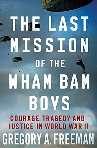 Stock image for The Last Mission of the Wham Bam Boys: Courage, Tragedy, and Justice in World War II for sale by HPB-Diamond