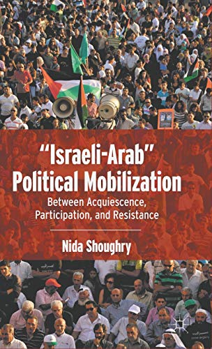 9780230341258: "Israeli-Arab" Political Mobilization: Between Acquiescence, Participation, and Resistance