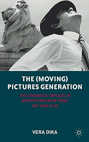 Imagen de archivo de The (Moving) Pictures Generation: The Cinematic Impulse in Downtown New York Art and Film a la venta por Ria Christie Collections