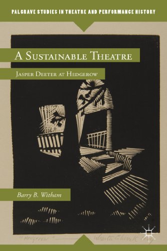A Sustainable Theatre: Jasper Deeter at Hedgerow (Palgrave Studies in Theatre and Performance His...