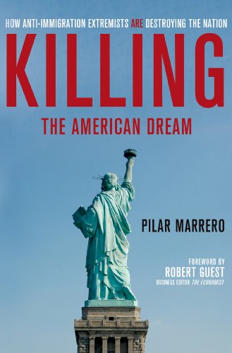 Beispielbild fr Killing The American Dream: How Anti-Immigration Extremists Are Destroying the Nation zum Verkauf von medimops