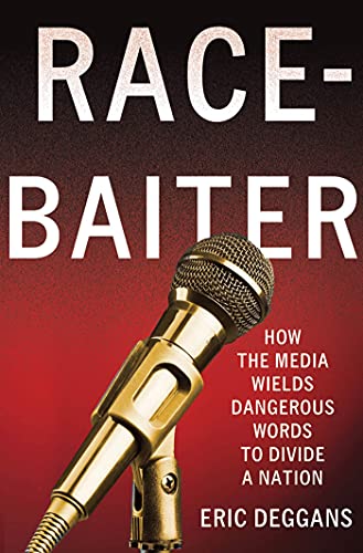 Race-Baiter; How the Media Wields Dangerous Words to Divide a Nation