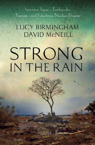 9780230341869: Strong in the Rain: Surviving Japan's Earthquake, Tsunami, and Fukushima Nuclear Disaster